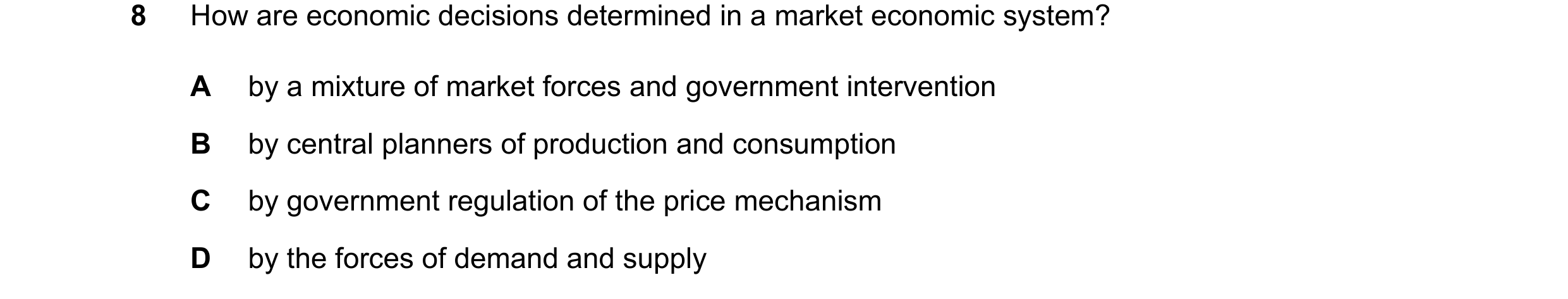 Question 54: How are economic decisions determined in a market economic system? A by a mixture of market forces and government intervention B by central…