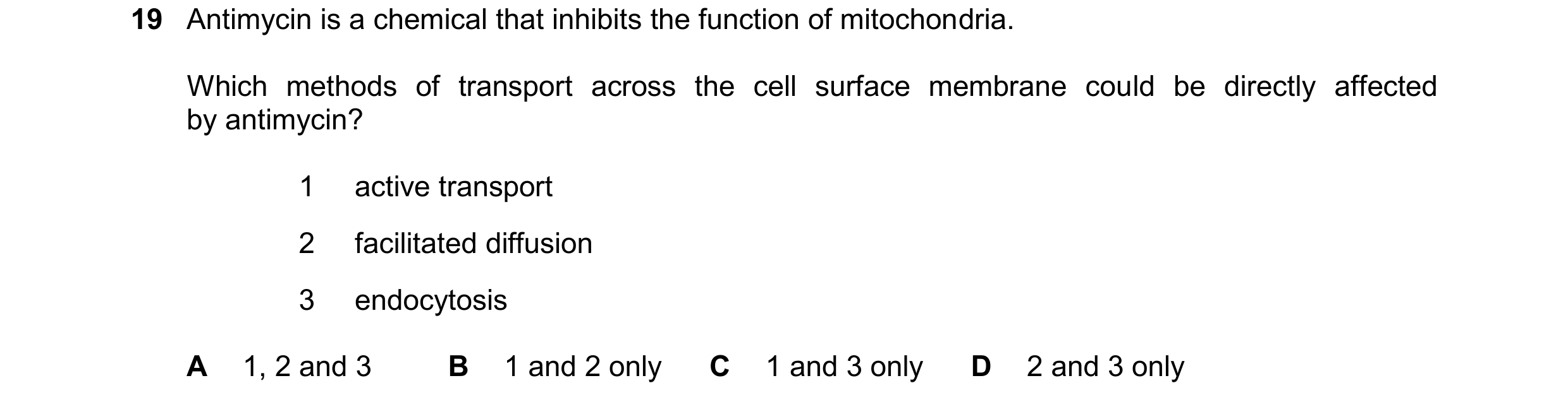 Question 14: Antimycin is a chemical that inhibits the function of mitochondria. Which methods of transport across the cell surface membrane could be di…