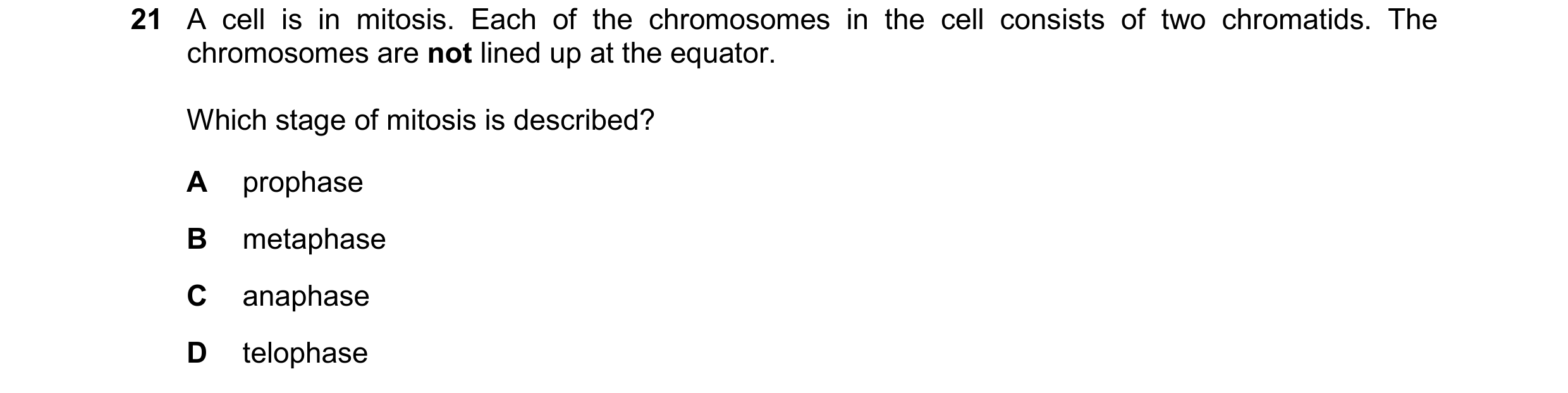Question 130: A cell is in mitosis. Each of the chromosomes in the cell consists of two chromatids. The chromosomes are not lined up at the equator. Whic…