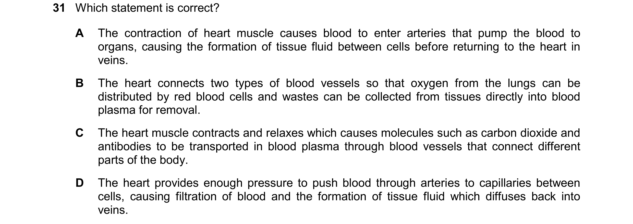 Question 156: Which statement is correct? A The contraction of heart muscle causes blood to enter arteries that pump the blood to organs, causing the for…