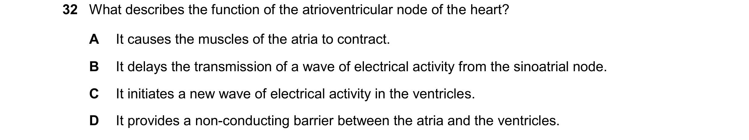 Question 144: What describes the function of the atrioventricular node of the heart? A It causes the muscles of the atria to contract. B It delays the tr…