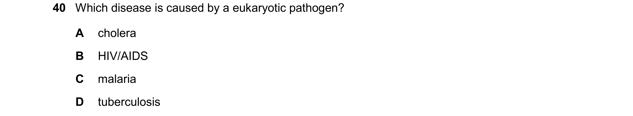 Question 163: Which disease is caused by a eukaryotic pathogen? A cholera B HIV/AIDS C malaria D tuberculosis