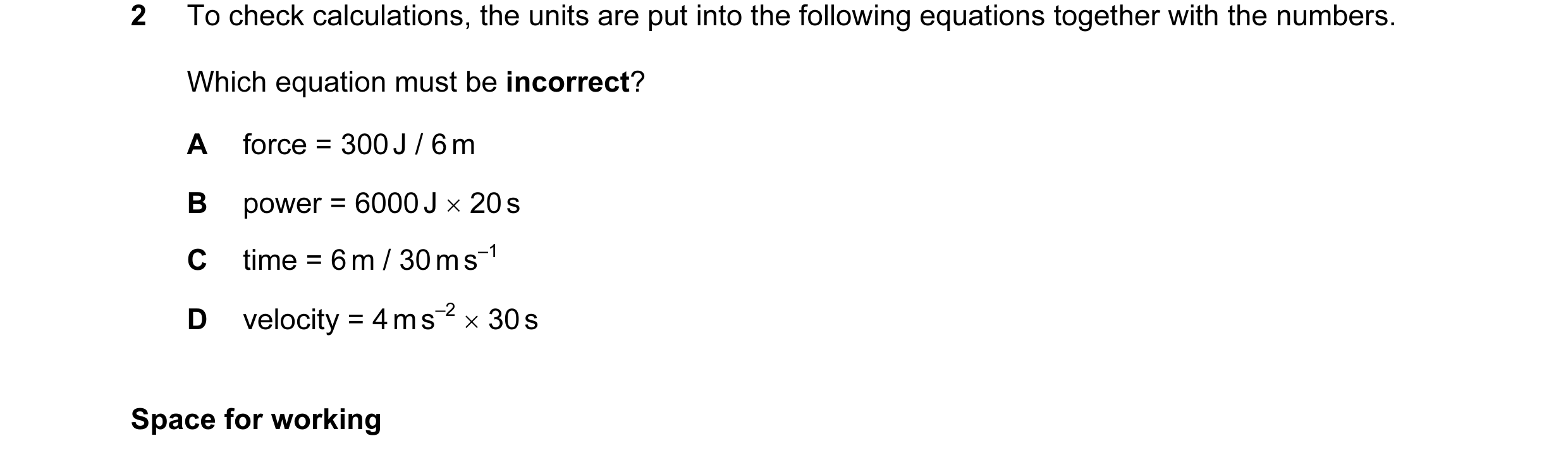 Question 25: To check calculations, the units are put into the following equations together with the numbers. Which equation must be incorrect? A force …