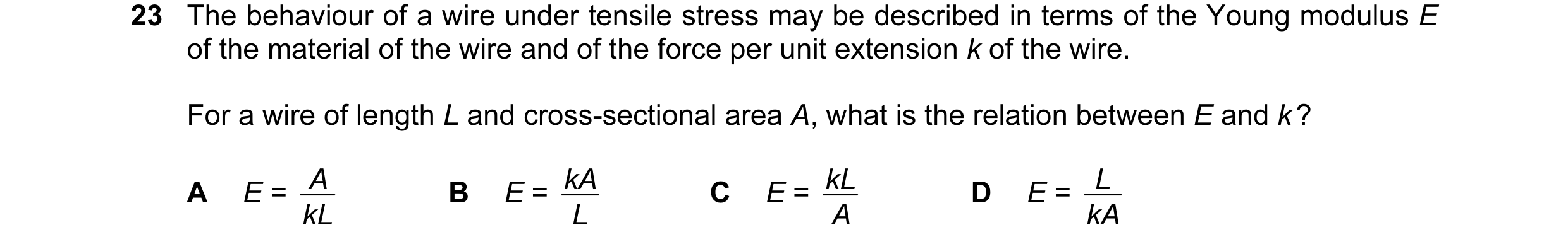 Question 19: The behaviour of a wire under tensile stress may be described in terms of the Young modulus E of the material of the wire and of the force …