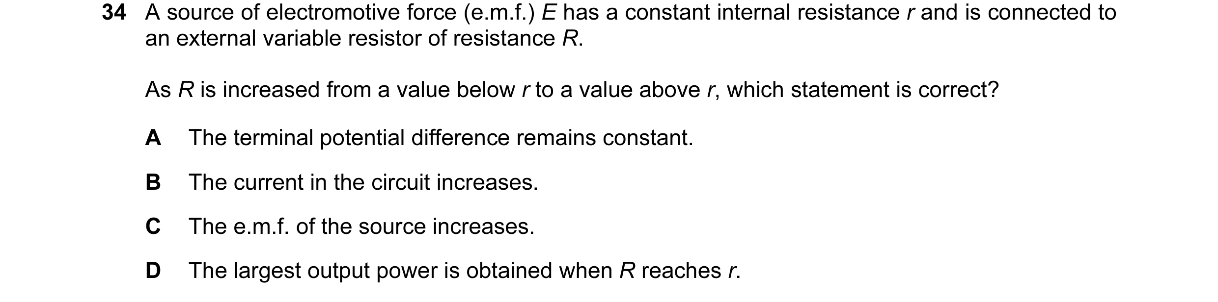 Question 33: A source of electromotive force (e.m.f.) E has a constant internal resistance r and is connected to an external variable resistor of resist…