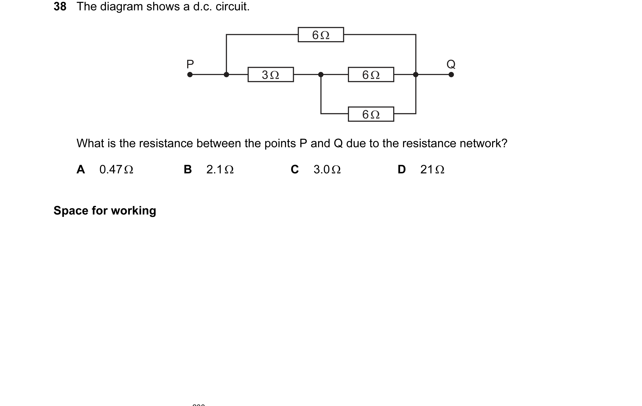 Question 35: The diagram shows a d.c. circuit. 6 Ω P Q 3 Ω 6 Ω 6 Ω What is the resistance between the points P and Q due to the resistance network? A 0.…