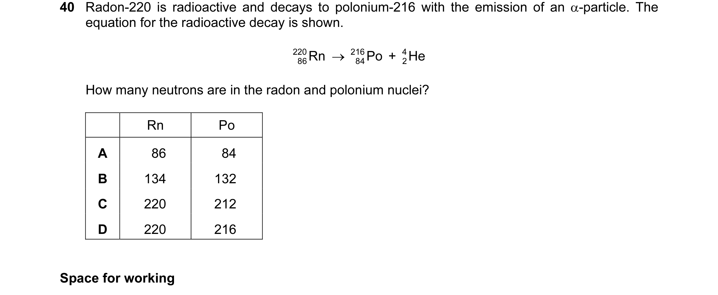 Question 32: Radon-220 is radioactive and decays to polonium-216 with the emission of an α-particle. The equation for the radioactive decay is shown. 22…