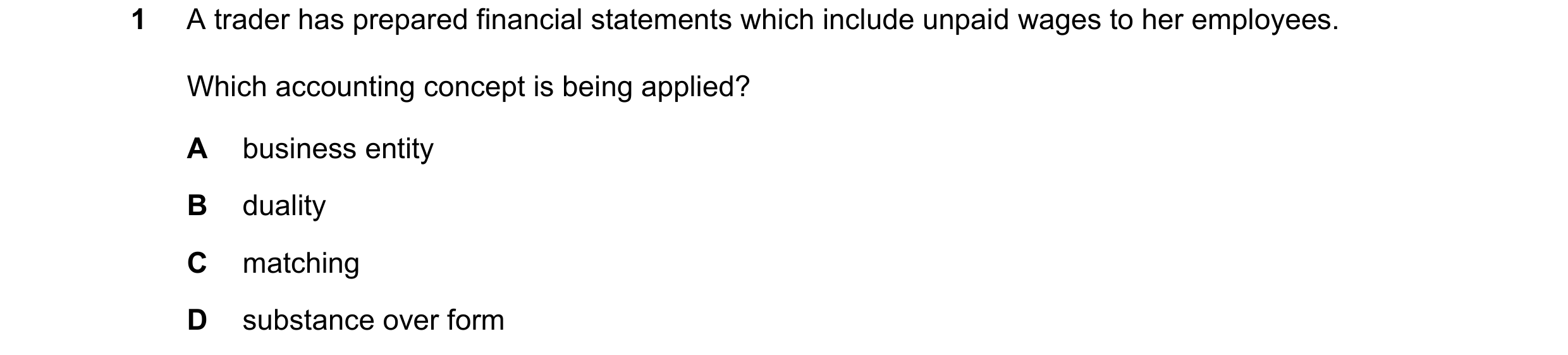 Question 207: A trader has prepared financial statements which include unpaid wages to her employees. Which accounting concept is being applied? A busine…