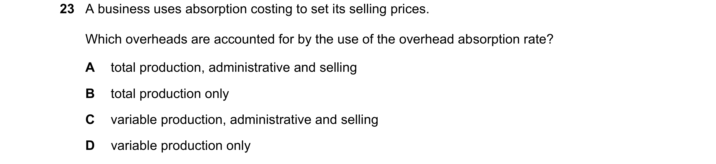 Question 430: A business uses absorption costing to set its selling prices. Which overheads are accounted for by the use of the overhead absorption rate?…