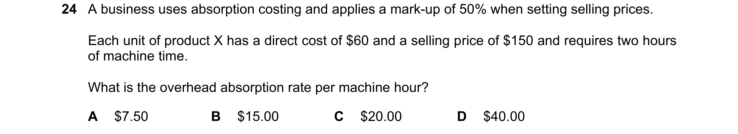 Question 431: A business uses absorption costing and applies a mark-up of 50% when setting selling prices. Each unit of product X has a direct cost of $6…