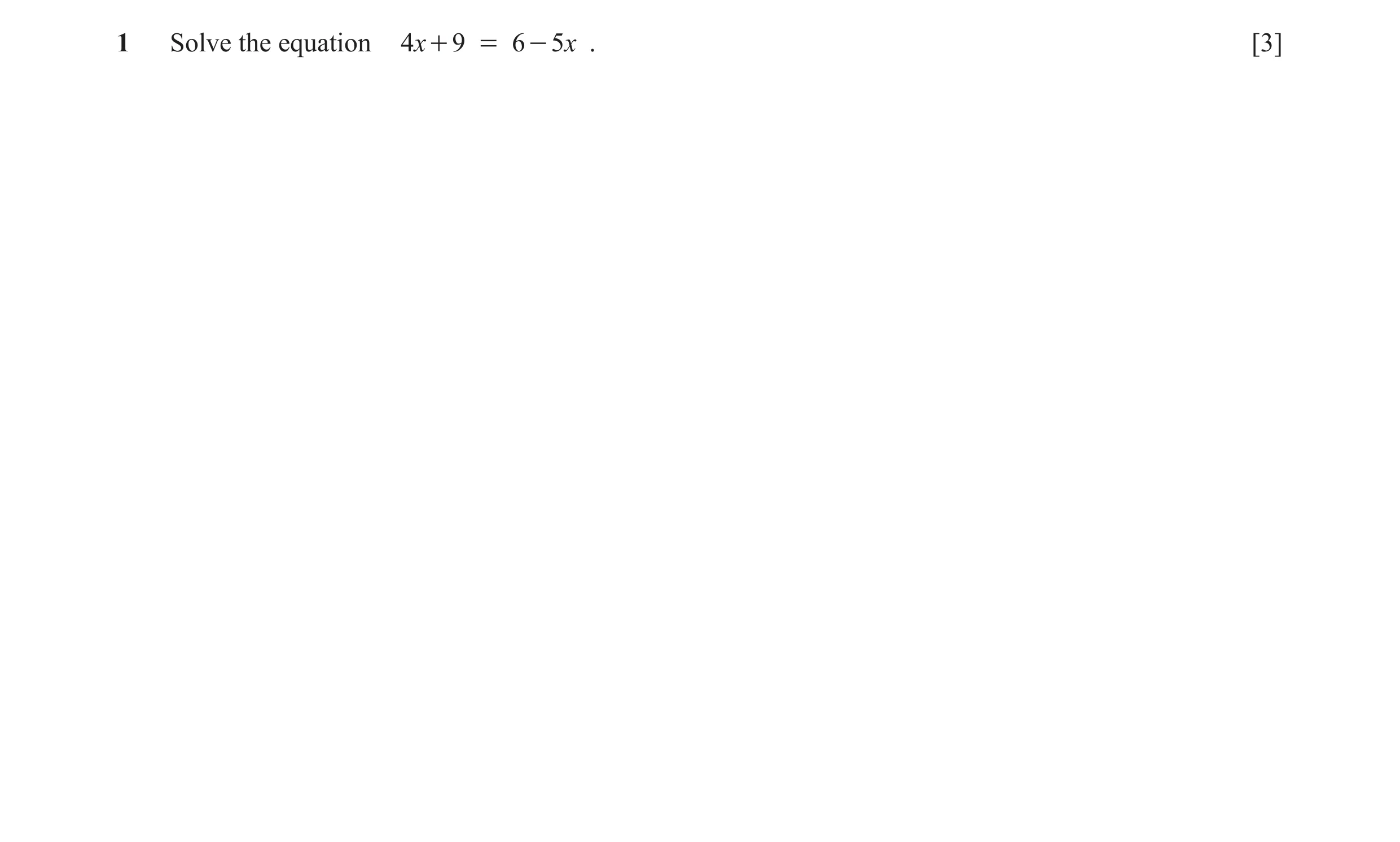 Question 12: Solve the equation 4x + 9 = 6 - 5 x . [3]