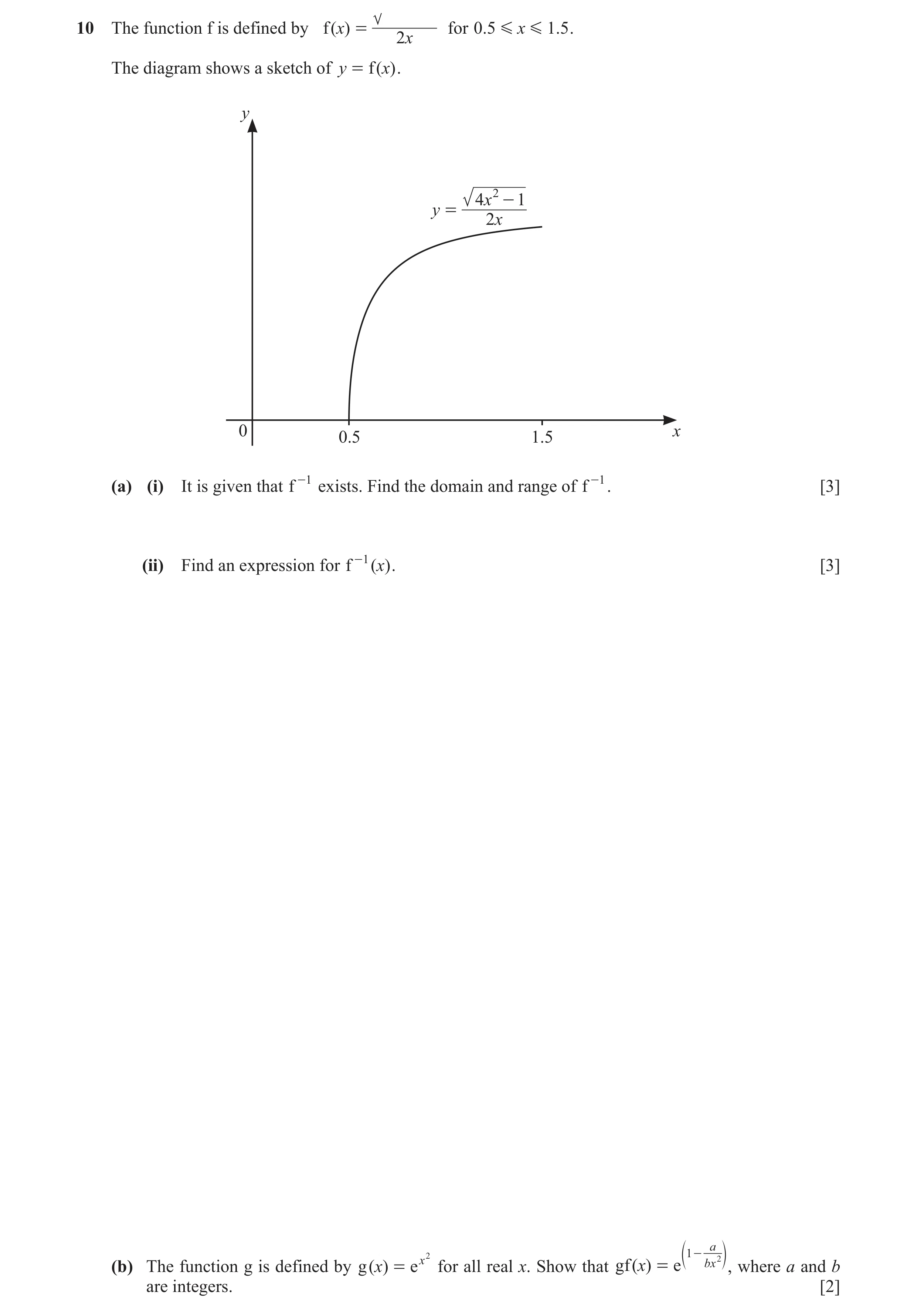 Question 7: The function f is defined by f ( )x = for 0.5 G x G 1 .5 . 2x The diagram shows a sketch of y = f ( x) . y 4x 2 - 1 y = 2x 0 x 0.5 1.5 (a) …