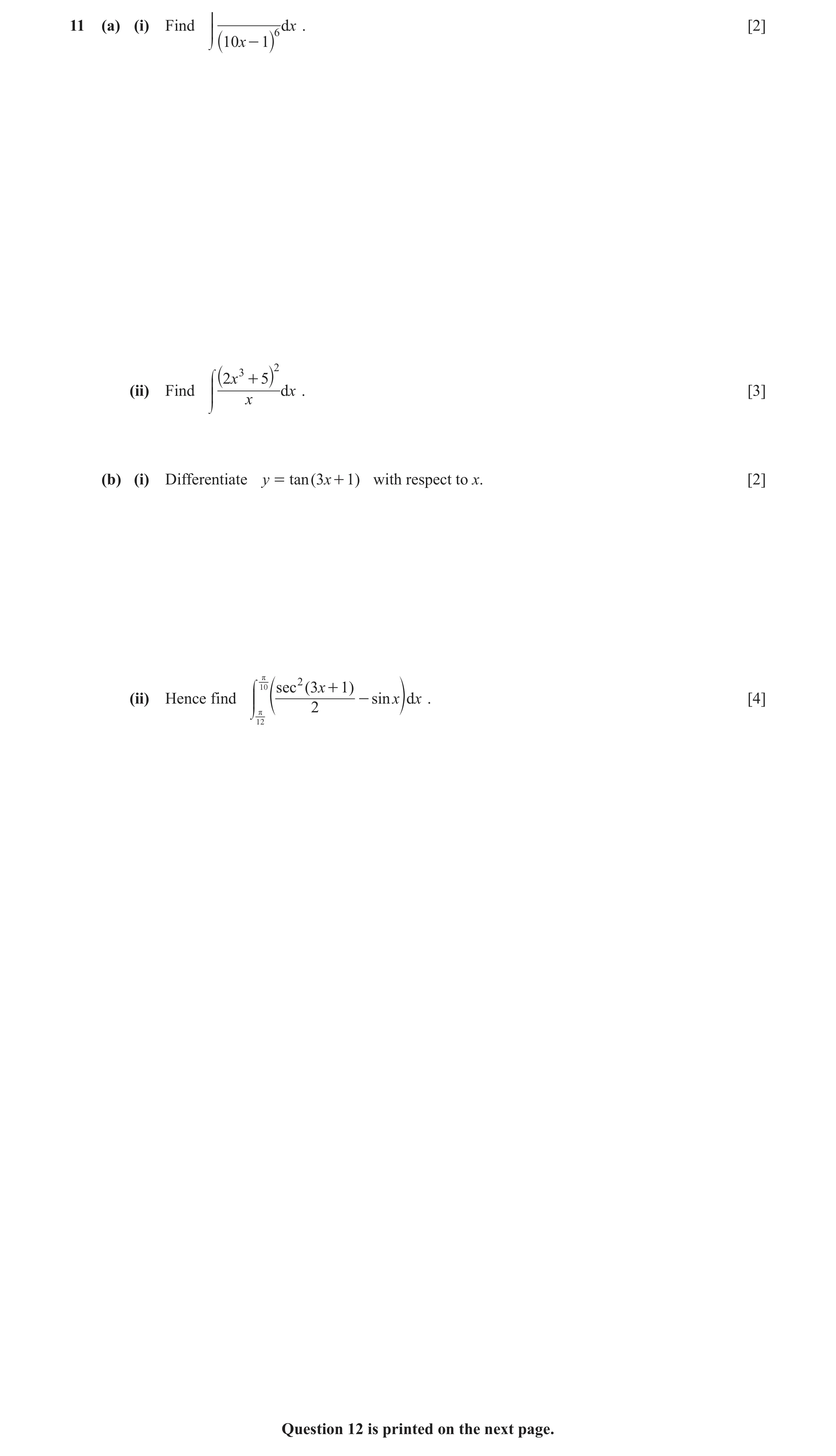 Question 12: (a) (i) Find 6 dx . [2] 10x - 1 e dd` j 2 c 2 x 3 + 5 (ii) Find ` j d x . [3] dd x e (b) (i) Differentiate y = tan ( 3 x + 1) with respect …