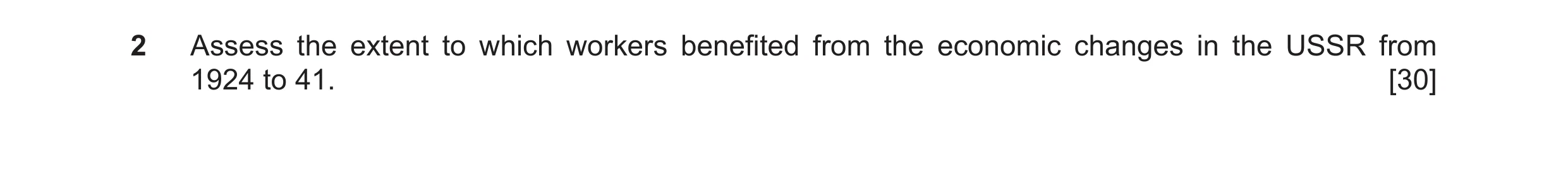 Question 19: Assess the extent to which workers benefited from the economic changes in the USSR from 1924 to 41. [30]