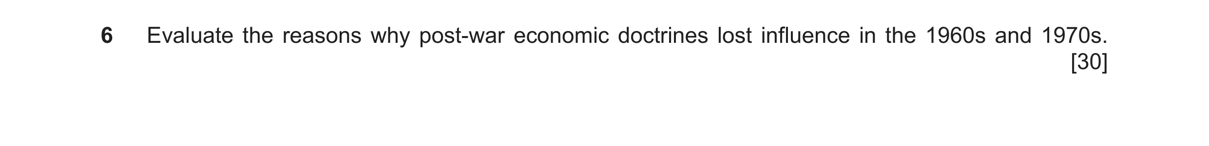 Question 18: Evaluate the reasons why post-war economic doctrines lost influence in the 1960s and 1970s. [30]
