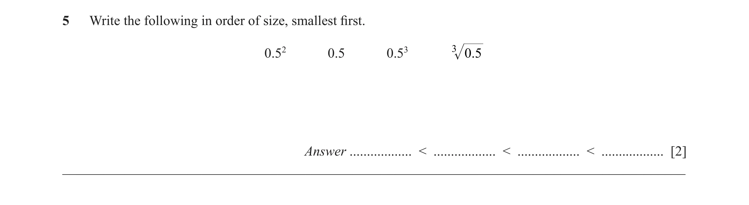 Question 10: Write the following in order of size, smallest fi rst. 0.52 0.5 0.53 3 0.5 Answer .................. < .................. < ................…