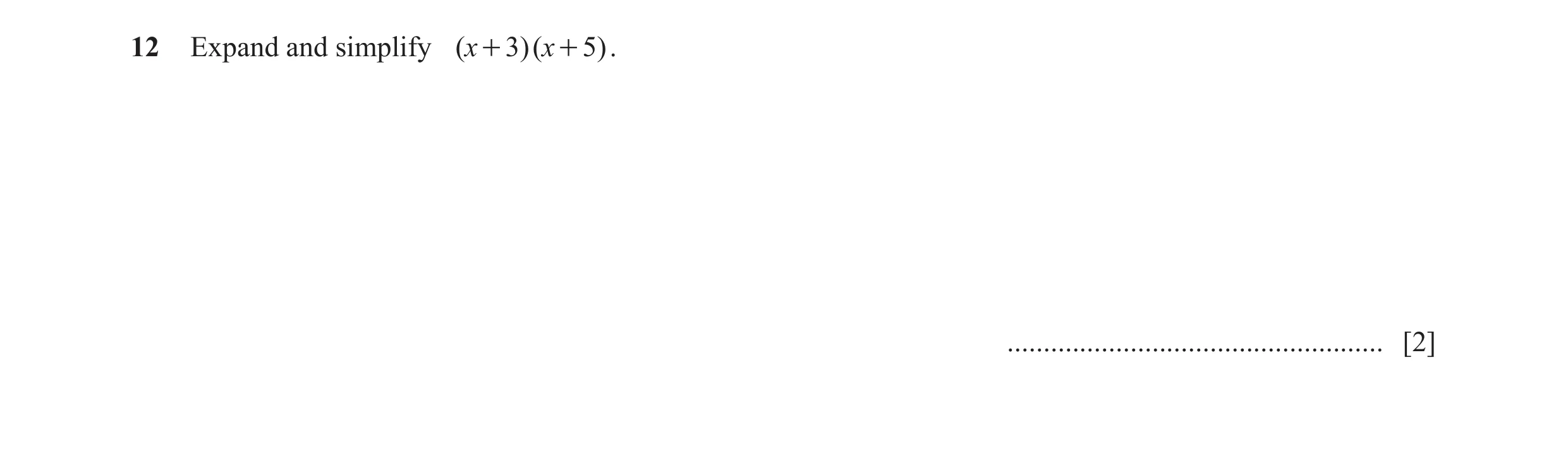Question 102: Expand and simplify (x + 3)(x + 5). .................................................... [2]