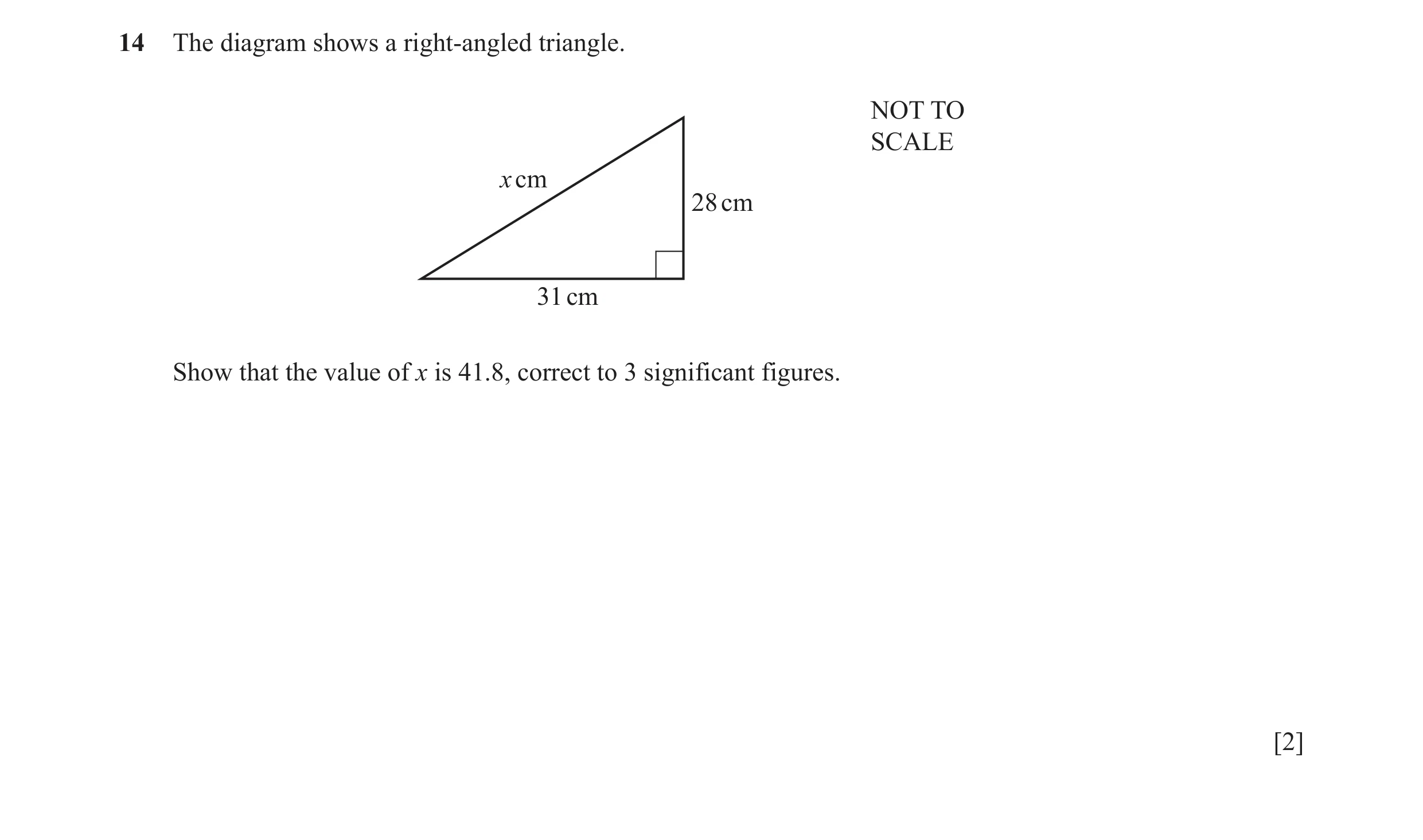 Question 24: The diagram shows a right-angled triangle. NOT TO SCALE x cm 28 cm 31 cm Show that the value of x is 41.8, correct to 3 significant figures…