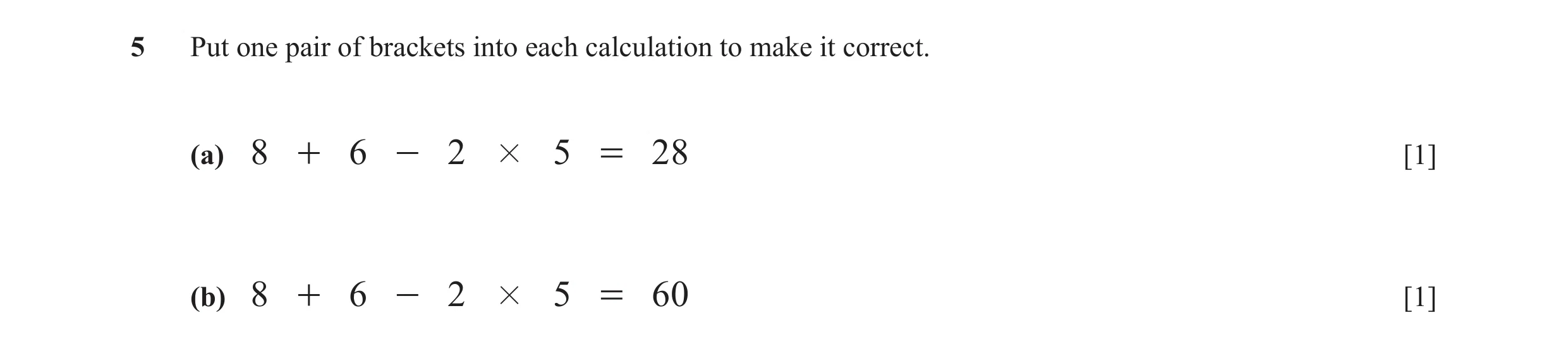 Question 79: Put one pair of brackets into each calculation to make it correct. (a) 8 + 6 - 2 # 5 = 28 [1] (b) 8 + 6 - 2 # 5 = 60 [1]
