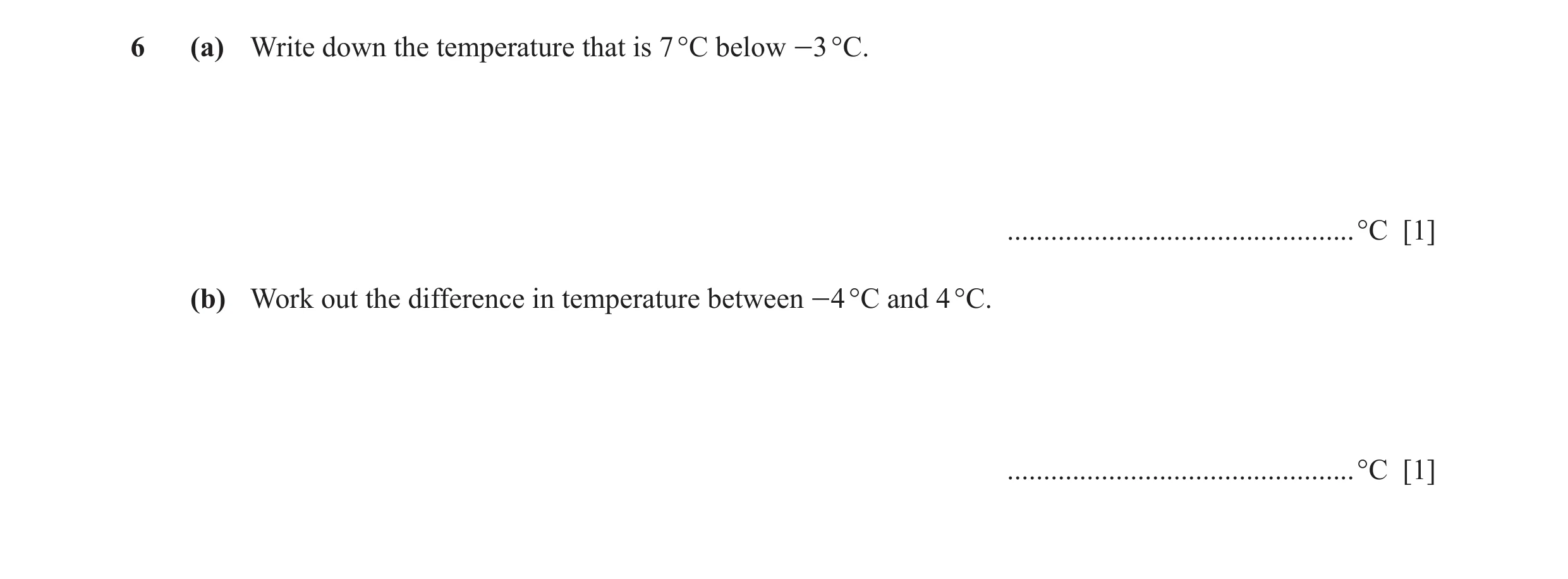 Question 80: (a) Write down the temperature that is 7 °C below -3 °C. ................................................°C [1] (b) Work out the difference…