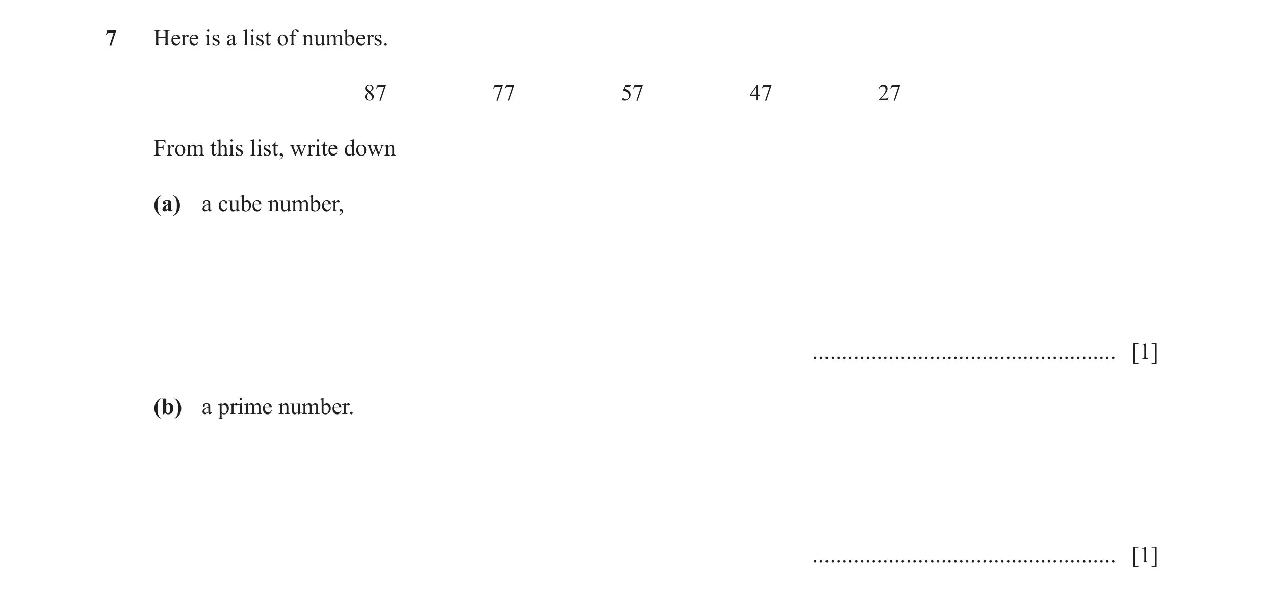 Question 92: Here is a list of numbers. 87 77 57 47 27 From this list, write down (a) a cube number, ...................................................…