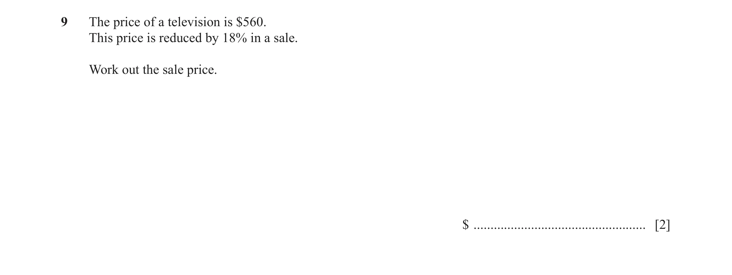 Question 68: The price of a television is $560. This price is reduced by 18% in a sale. Work out the sale price. $ .....................................…