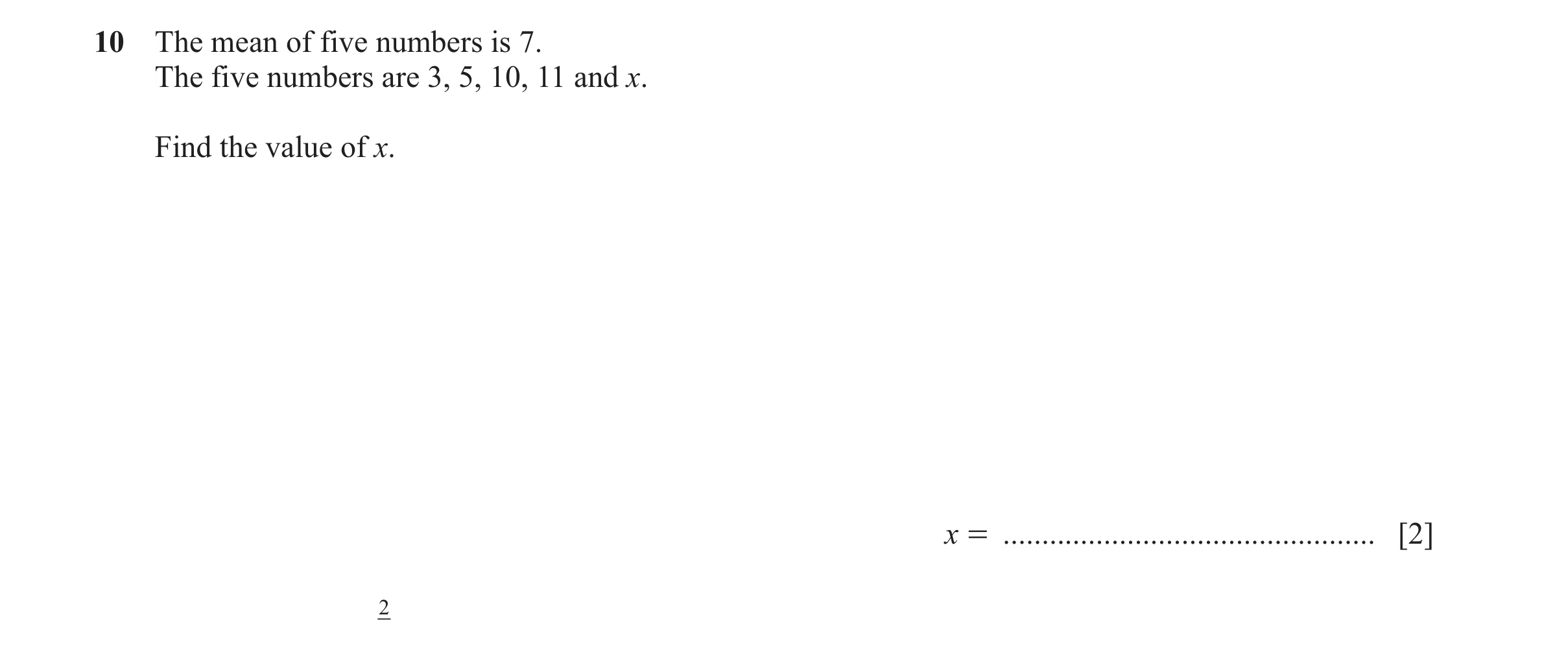 Question 16: The mean of five numbers is 7. The five numbers are 3, 5, 10, 11 and x. Find the value of x. x = ..........................................…
