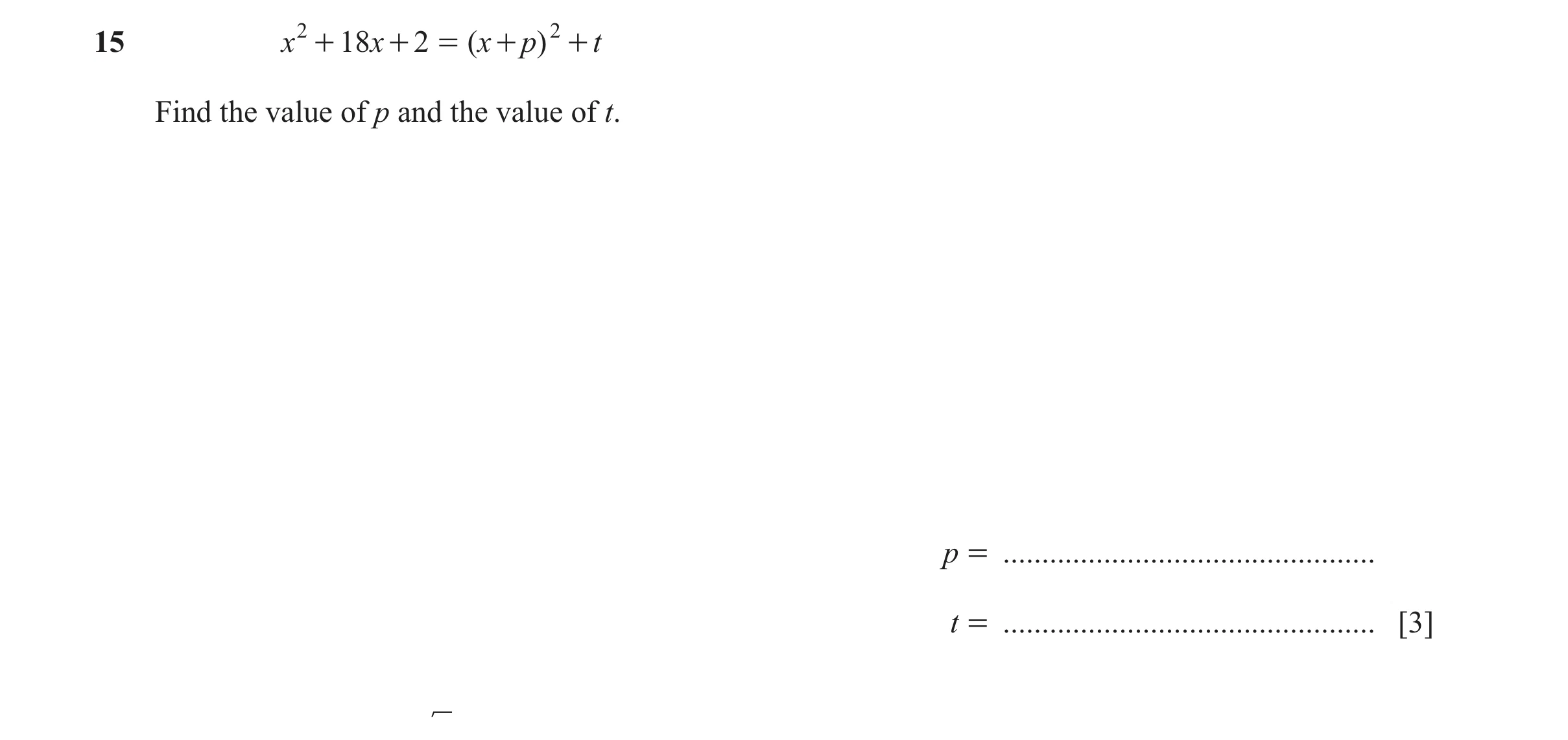 Question 62: x 2 + 18x + 2 = ( x + p) 2 + t Find the value of p and the value of t. p = ................................................ t = ...........…