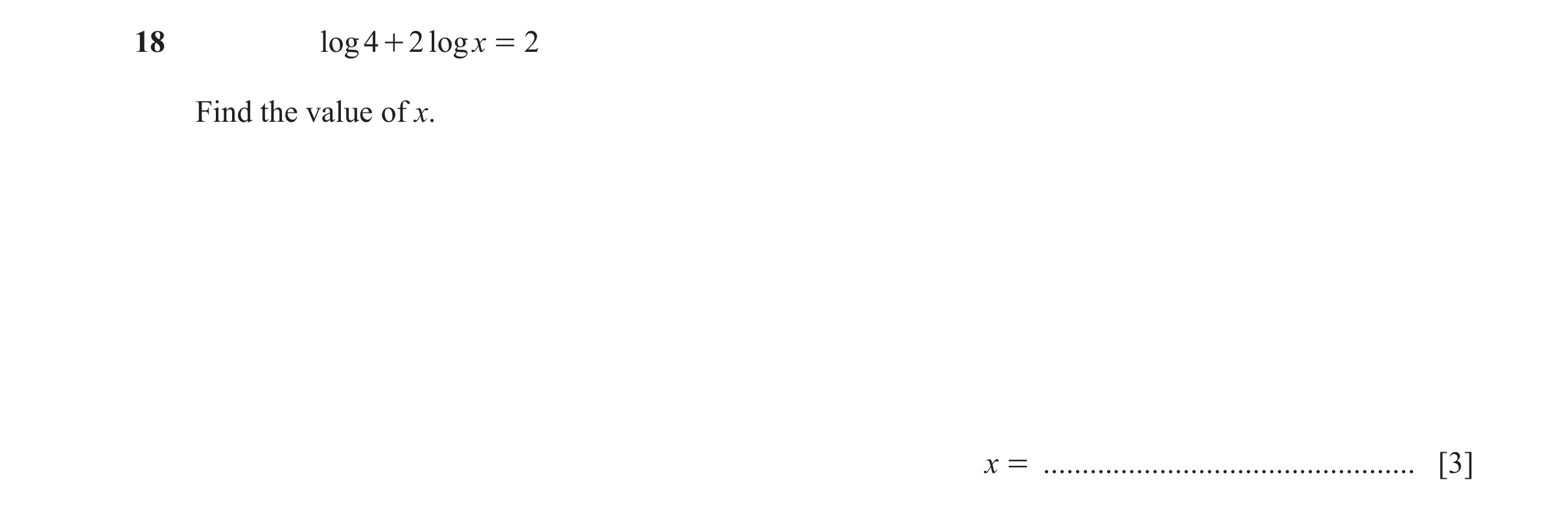 Question 30: log 4 + 2 logx = 2 Find the value of x. x = ................................................ [3]