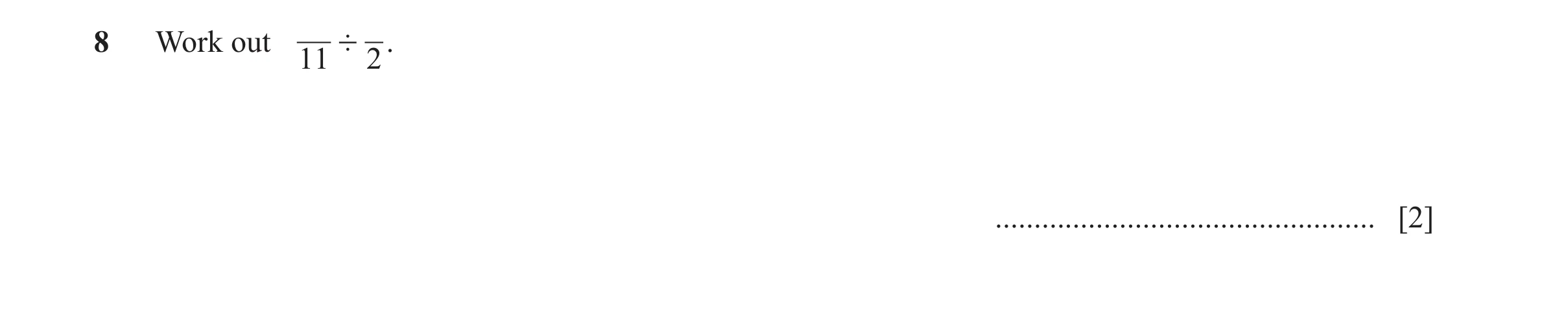 Question 37: Work out ' . 11 2 ................................................. [2]