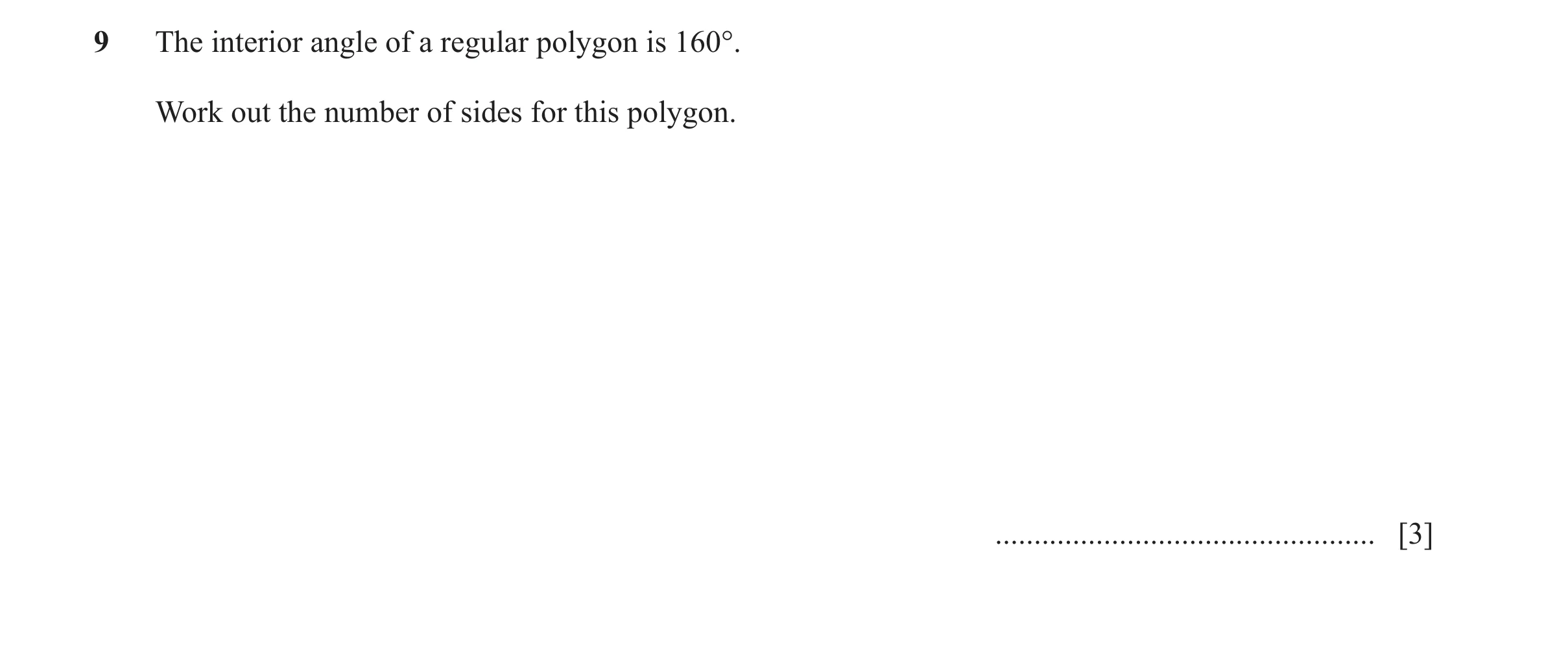 Question 31: The interior angle of a regular polygon is 160°. Work out the number of sides for this polygon. ...........................................…