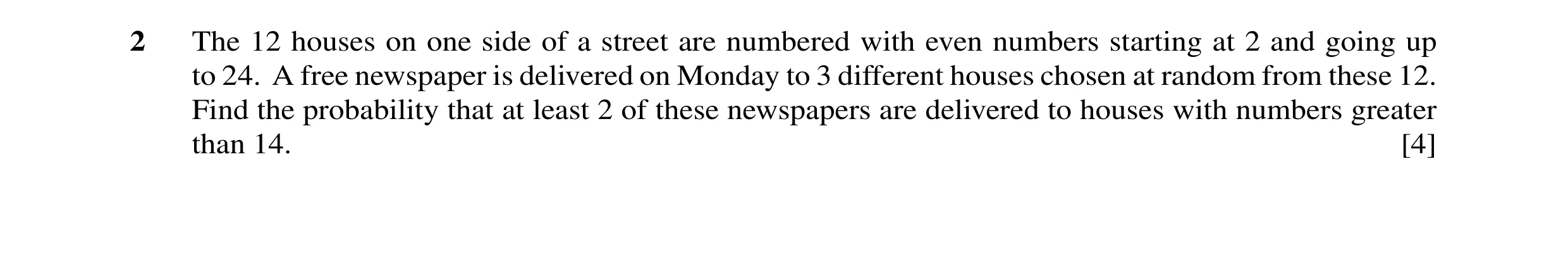 Question 50: The 12 houses on one side of a street are numbered with even numbers starting at 2 and going up to 24. A free newspaper is delivered on Mon…