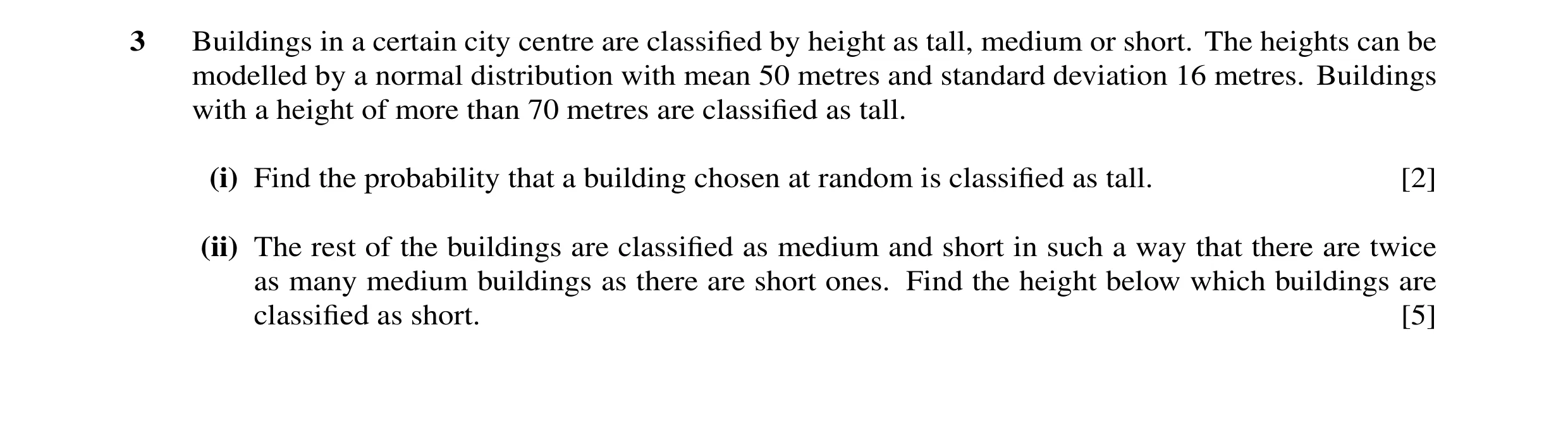 Question 23: Buildings in a certain city centre are classified by height as tall, medium or short. The heights can be modelled by a normal distribution w…