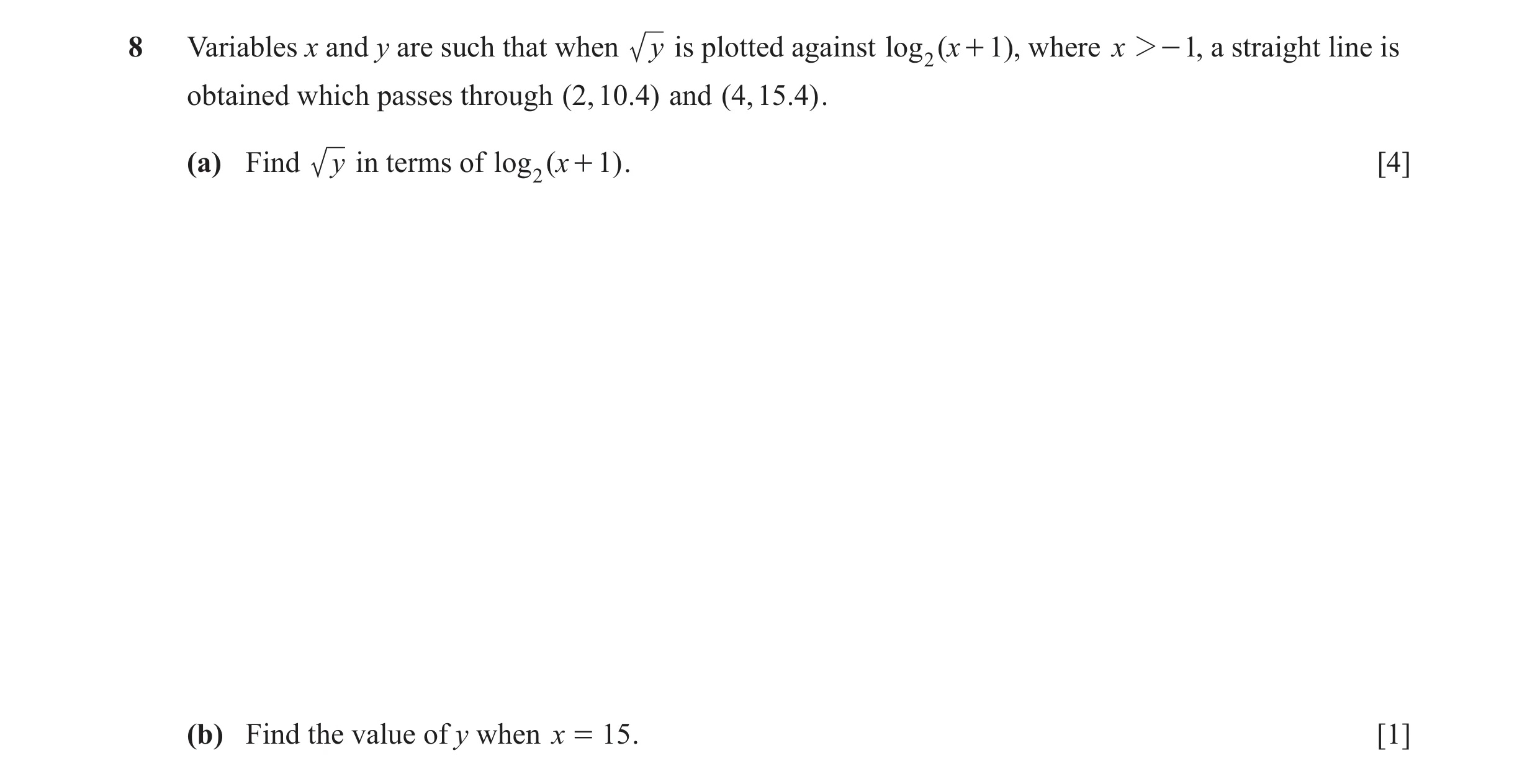 Question 14: Variables x and y are such that when y is plotted against log 2 ( x + 1), where x 2- 1, a straight line is obtained which passes through ( …