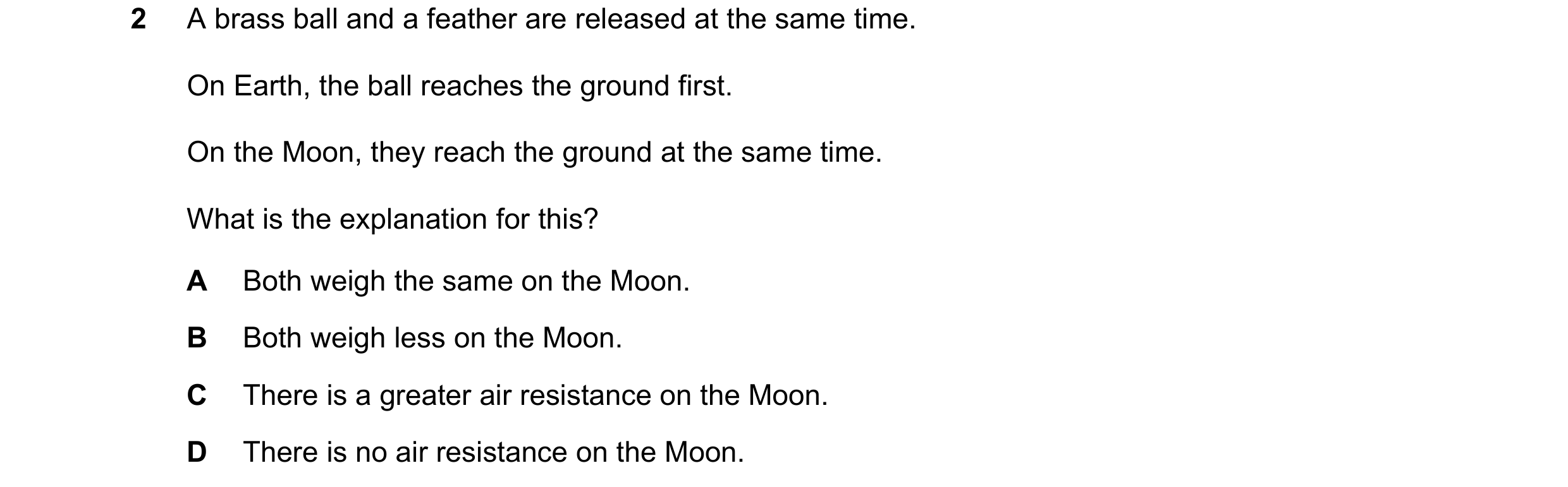Question 31: A brass ball and a feather are released at the same time. On Earth, the ball reaches the ground first. On the Moon, they reach the ground a…