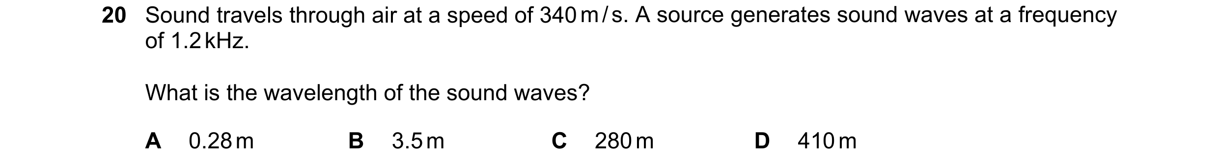 Question 42: Sound travels through air at a speed of 340 m / s. A source generates sound waves at a frequency of 1.2 kHz. What is the wavelength of the …