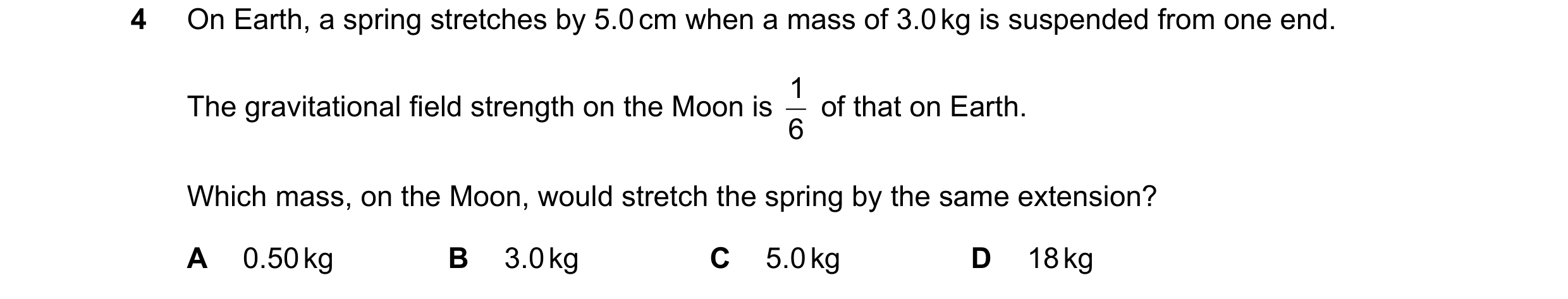 Question 32: On Earth, a spring stretches by 5.0 cm when a mass of 3.0 kg is suspended from one end. The gravitational field strength on the Moon is 1 6…