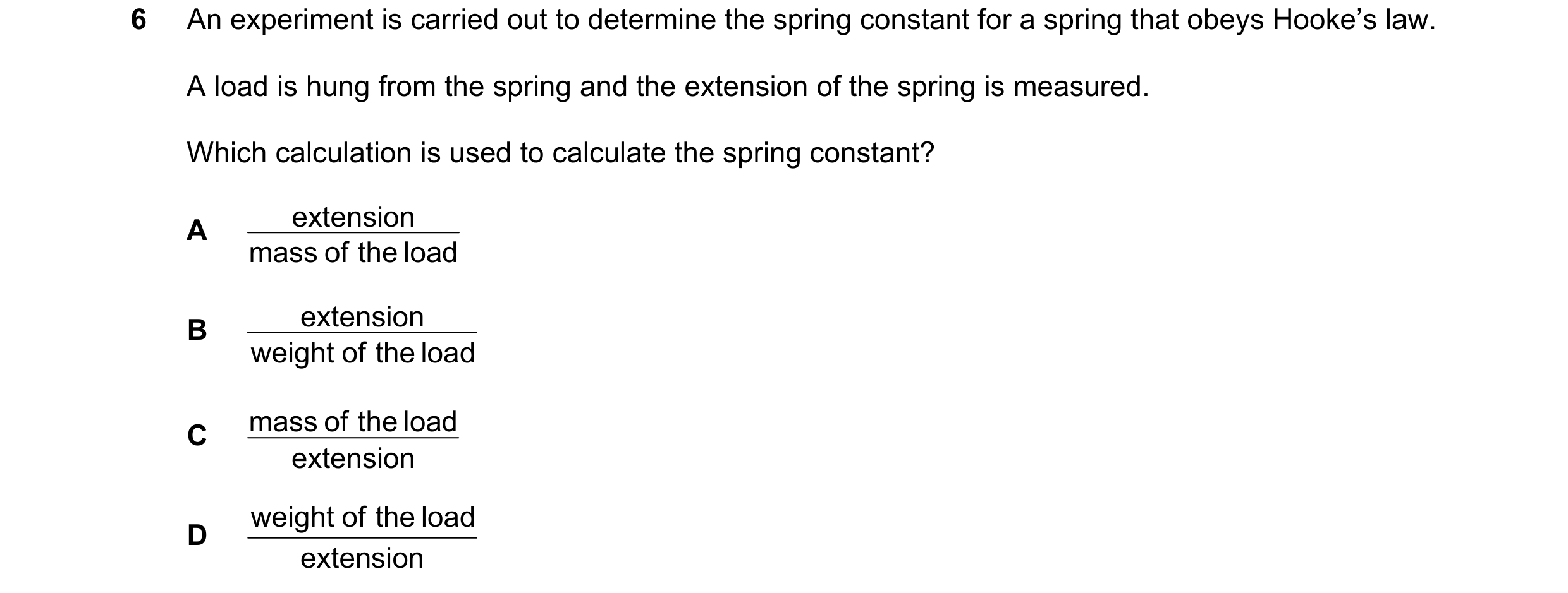Question 90: An experiment is carried out to determine the spring constant for a spring that obeys Hooke’s law. A load is hung from the spring and the e…