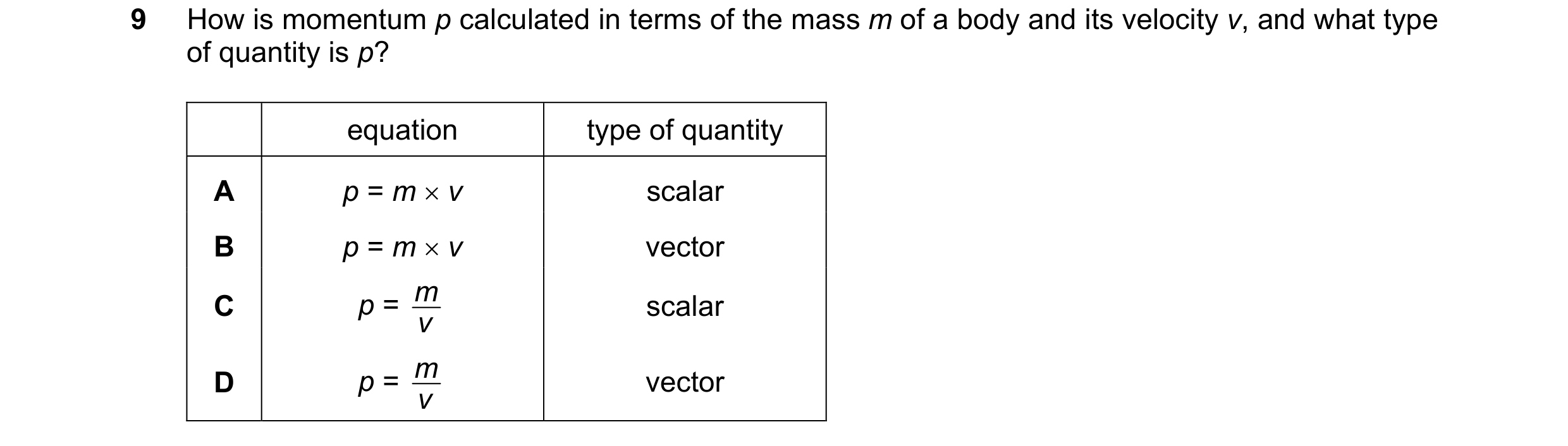 Question 44: How is momentum p calculated in terms of the mass m of a body and its velocity v, and what type of quantity is p? equation type of quantity…