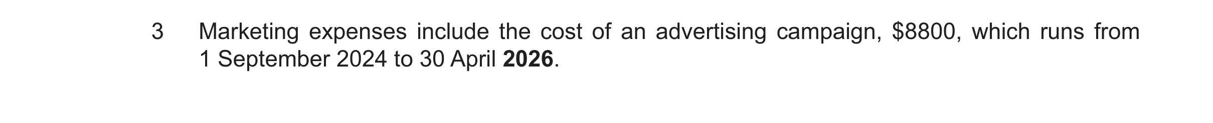 Question 62: Marketing expenses include the cost of an advertising campaign, $8800, which runs from 1 September 2024 to 30 April 2026.
