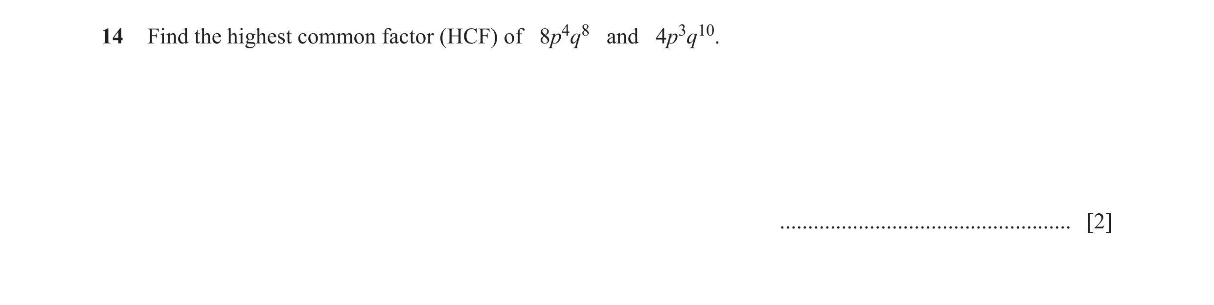 Question 5: Find the highest common factor (HCF) of 8p4q8 and 4p3q10. .................................................... [2]
