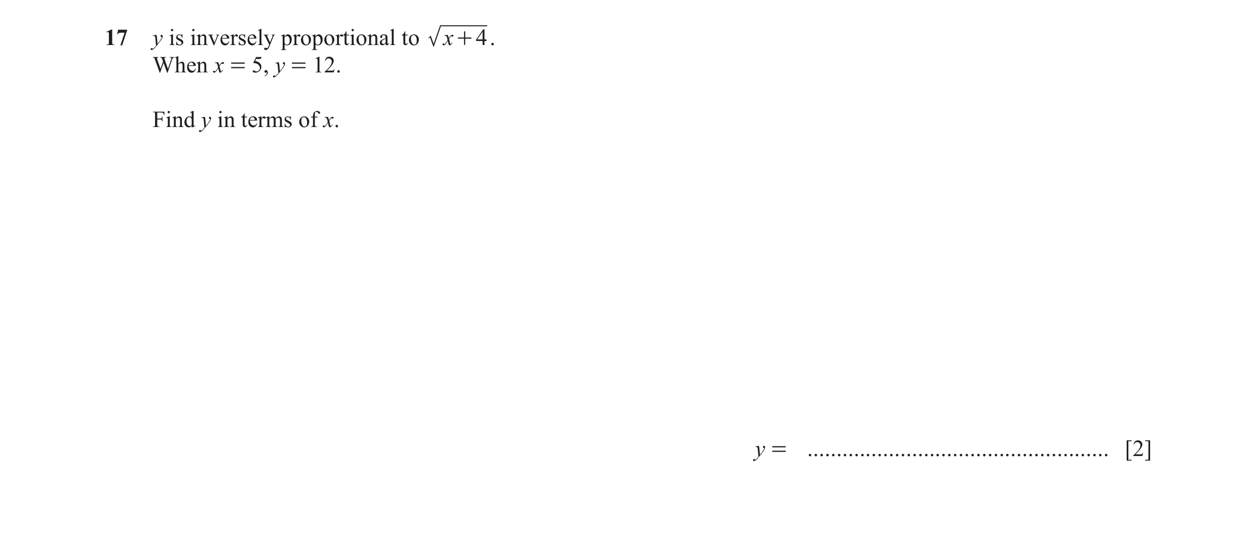 Question 5: y is inversely proportional to x + 4 . When x = 5, y = 12. Find y in terms of x. y = .................................................... […