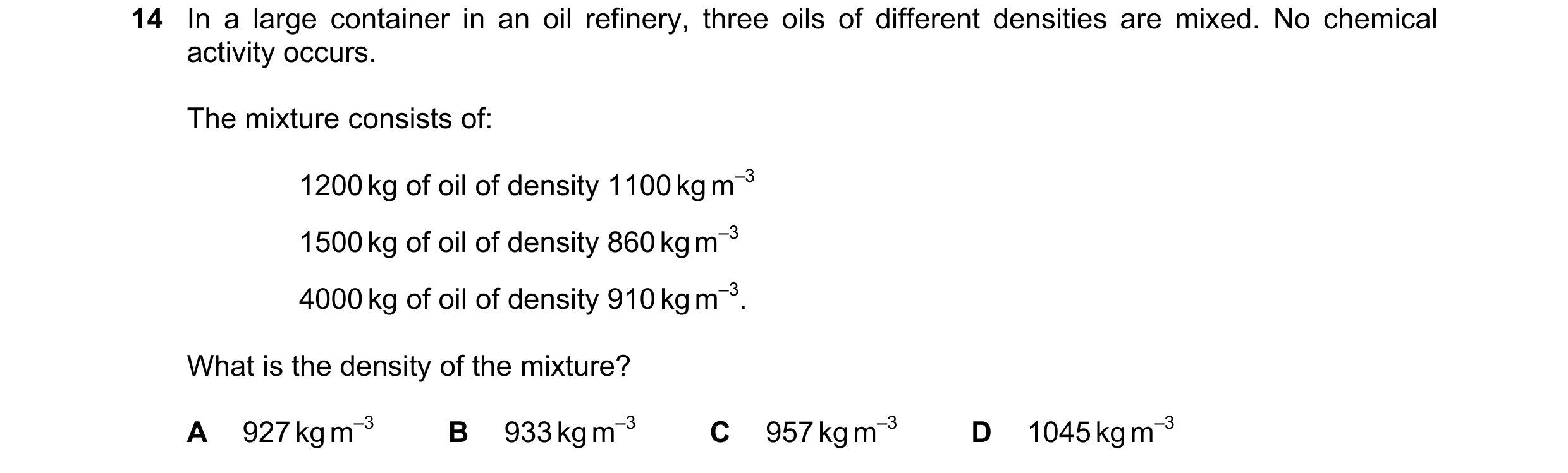 Question 111: In a large container in an oil refinery, three oils of different densities are mixed. No chemical activity occurs. The mixture consists of:…