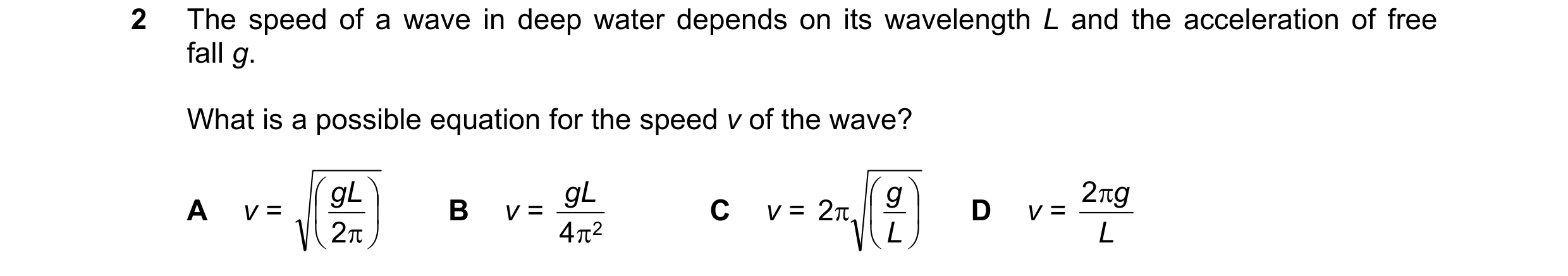 Question 97: The speed of a wave in deep water depends on its wavelength L and the acceleration of free fall g. What is a possible equation for the spee…