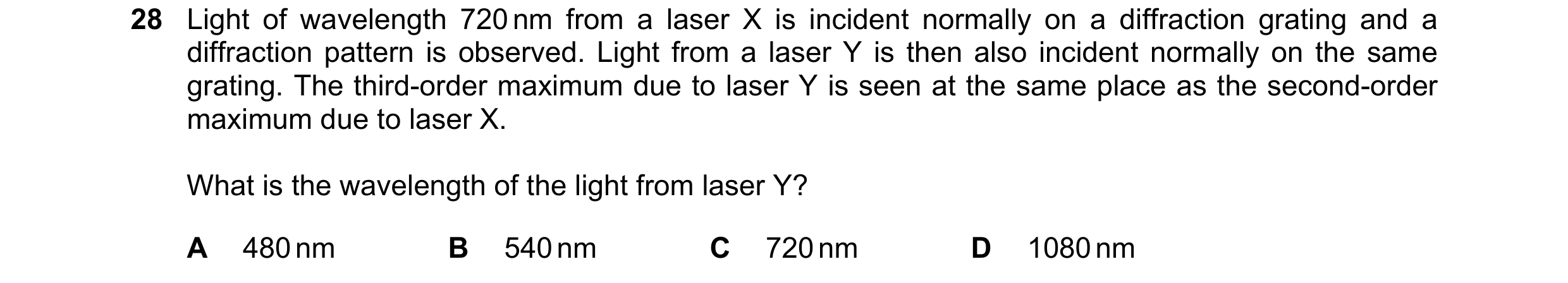 Question 41: Light of wavelength 720 nm from a laser X is incident normally on a diffraction grating and a diffraction pattern is observed. Light from a…