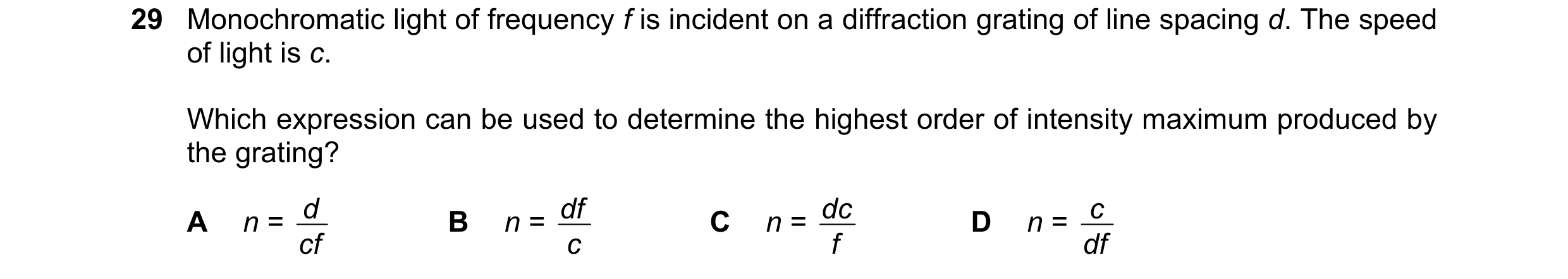 Question 42: Monochromatic light of frequency f is incident on a diffraction grating of line spacing d. The speed of light is c. Which expression can be…