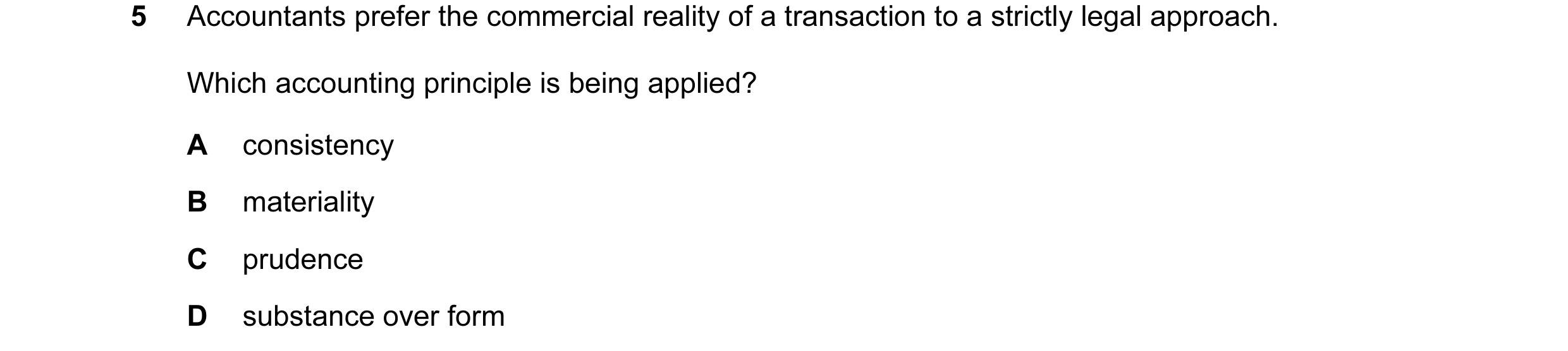 Question 54: Accountants prefer the commercial reality of a transaction to a strictly legal approach. Which accounting principle is being applied? A con…