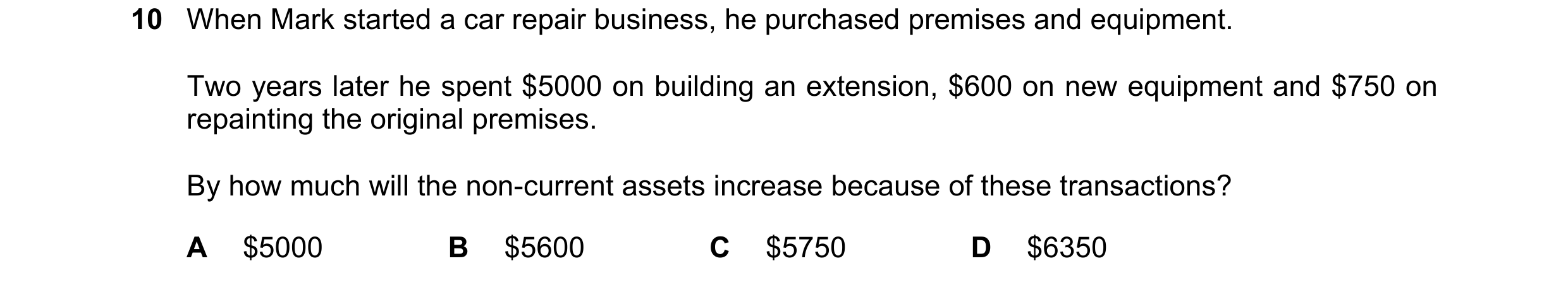 Question 1: When Mark started a car repair business, he purchased premises and equipment. Two years later he spent $5000 on building an extension, $600…