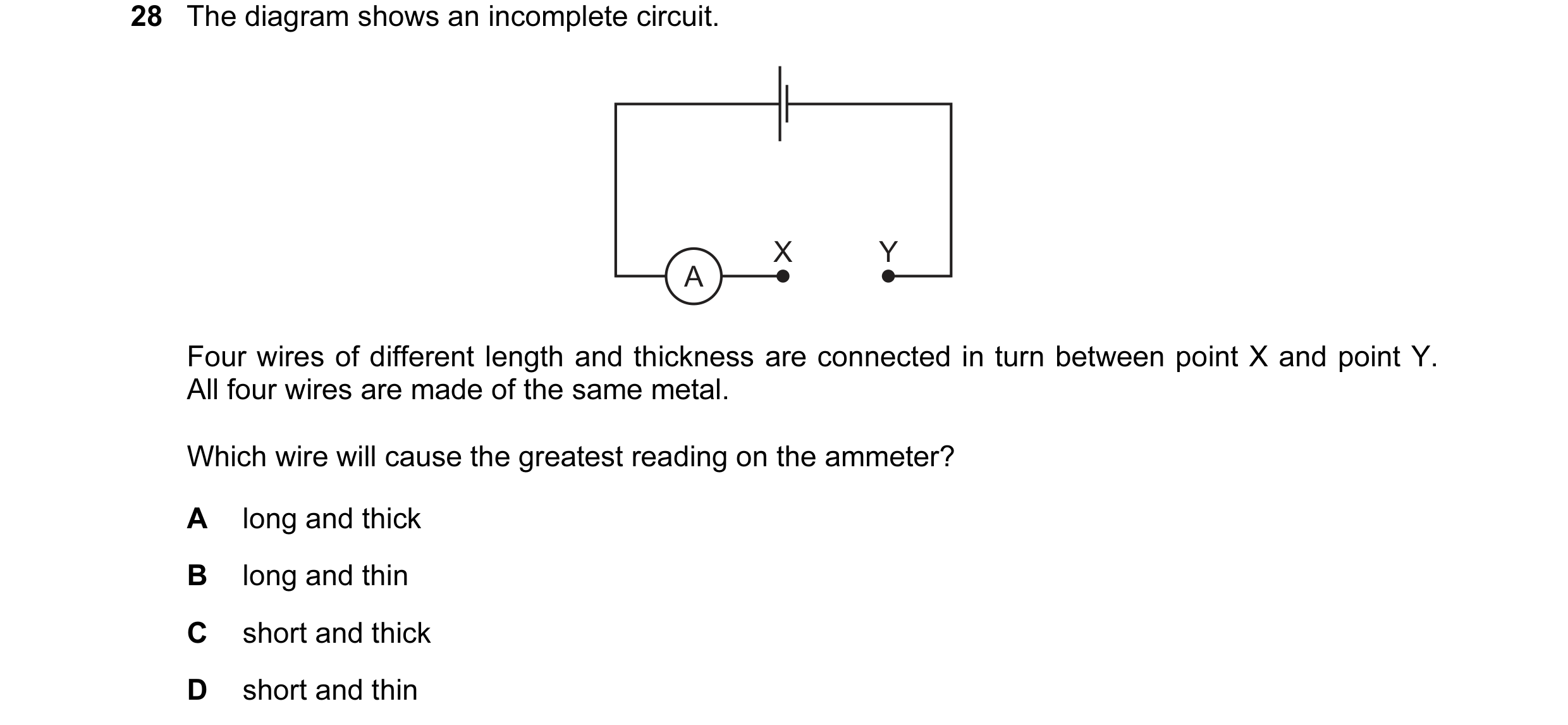 Question 125: The diagram shows an incomplete circuit. X Y A Four wires of different length and thickness are connected in turn between point X and point…