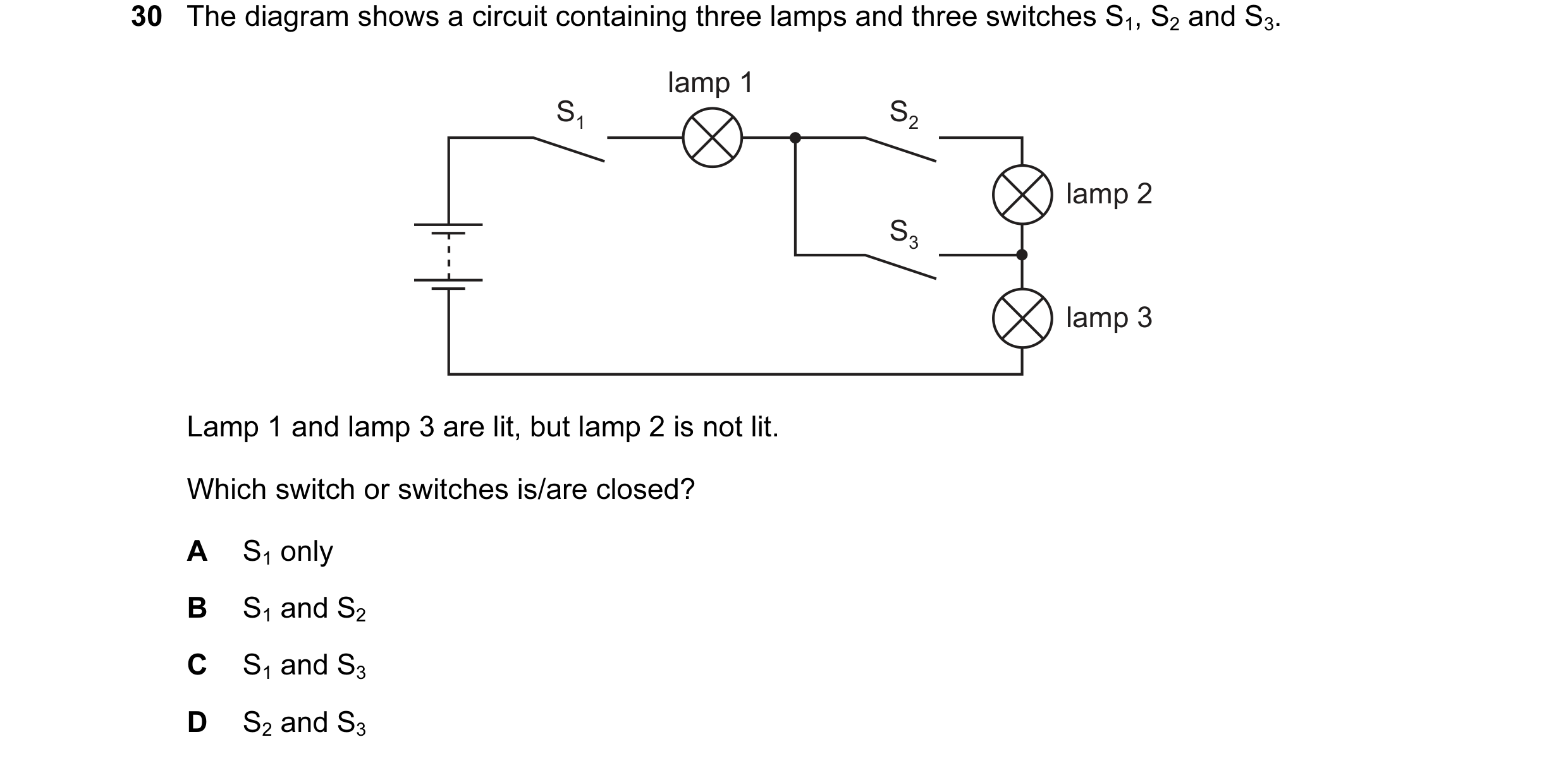 Question 124: The diagram shows a circuit containing three lamps and three switches S1, S2 and S3. lamp 1 S1 S2 lamp 2 S3 lamp 3 Lamp 1 and lamp 3 are li…